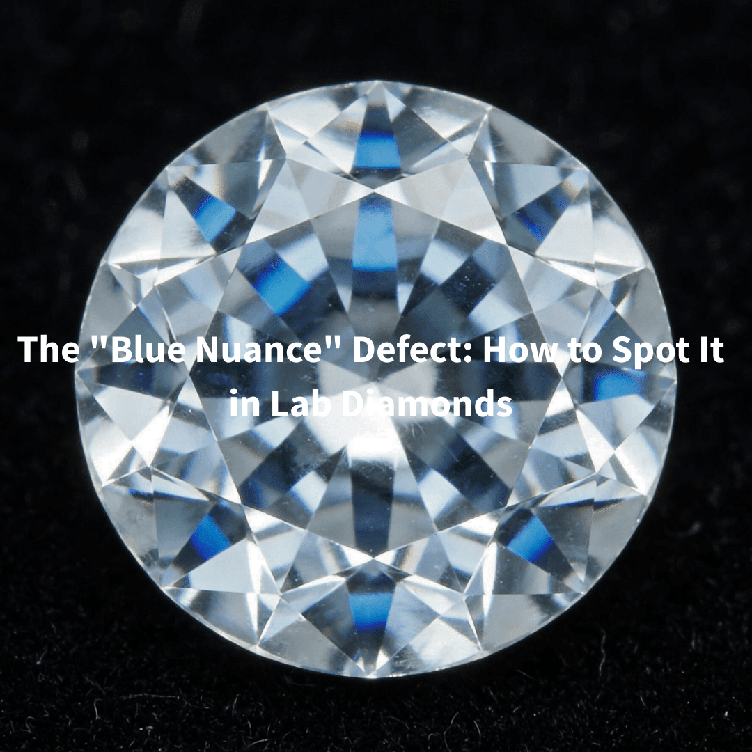 The "Blue Nuance" Defect: How to Spot It in Lab Diamonds - Aumpex