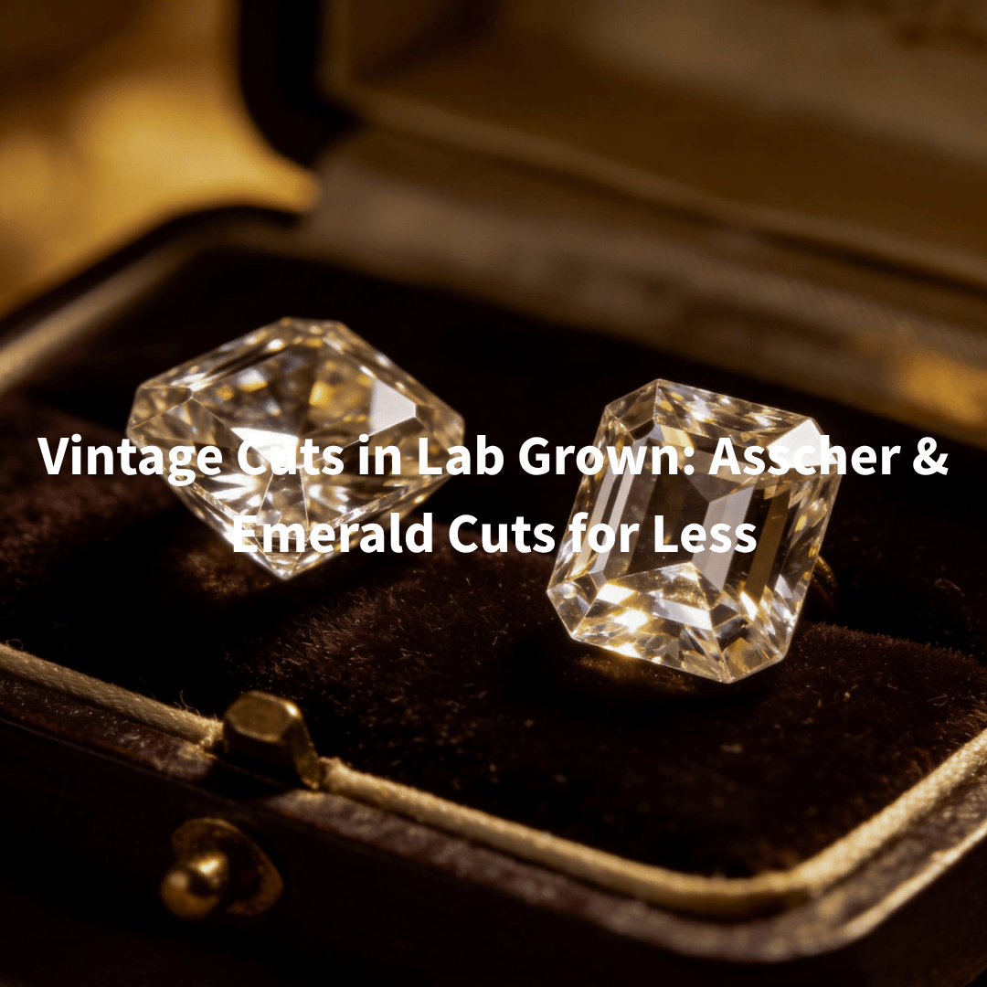 Vintage Cuts in Lab Grown: Asscher & Emerald Cuts for Less - Aumpex